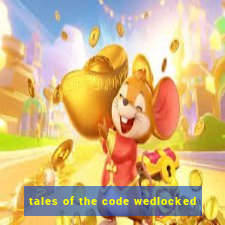 tales of the code wedlocked